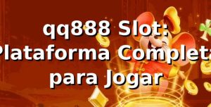 qq888 Slot: Plataforma Completa para Jogar