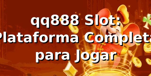 qq888 Slot: Plataforma Completa para Jogar